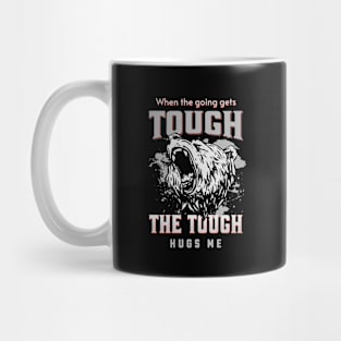 The Tough Hugs Me Humorous Inspirational Quote Phrase Text Mug